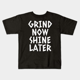 Grind Now Shine Later Kids T-Shirt